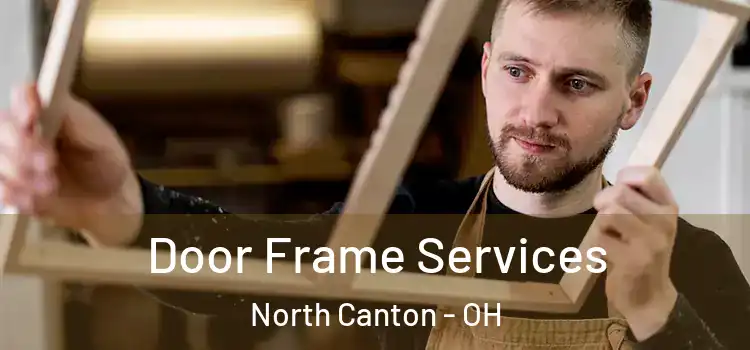  Door Frame Services North Canton - OH